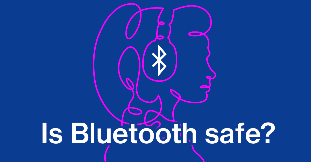 Is Bluetooth & BLE Safe? Security Vulnerabilities + Tips