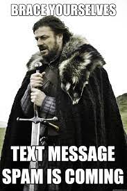 Meme: Brace yourselves, text message spam is coming